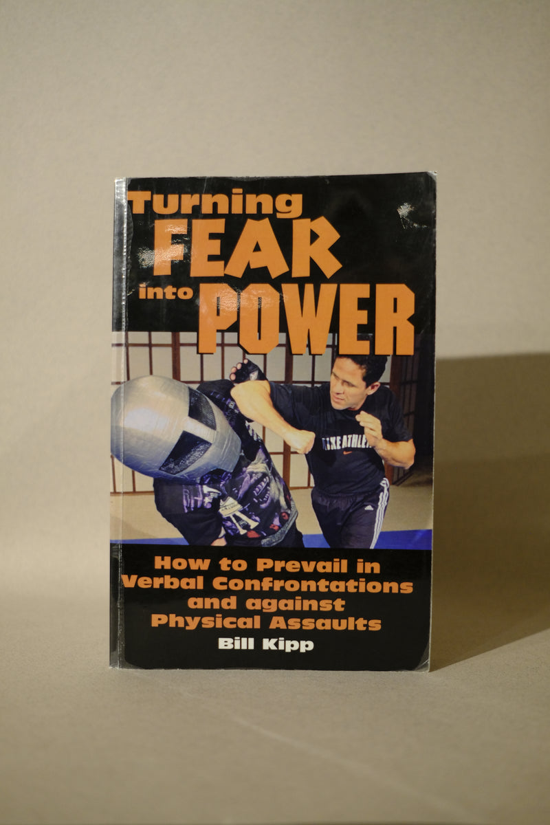 turning fear into power: how to prevail in verbal confrontations and against physical assaults